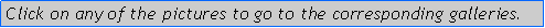 Text Box: Click on any of the pictures to go to the corresponding galleries. 